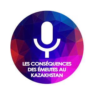 PODCAST-les-consequences-des-emeutes-au-kazakhstan-2022